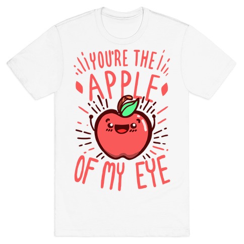You're the Apple of My Eye T-Shirt
