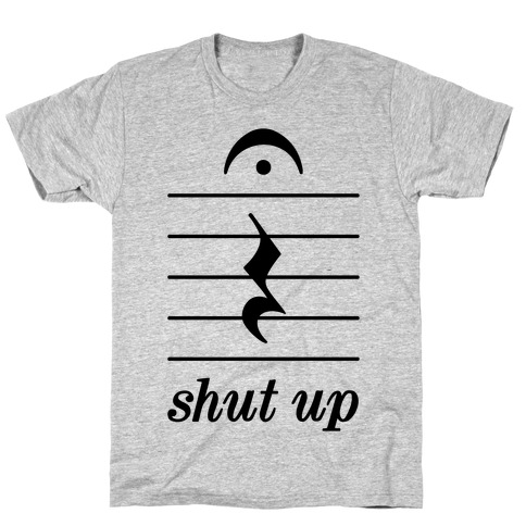 Shut Up Musical Note T-Shirt
