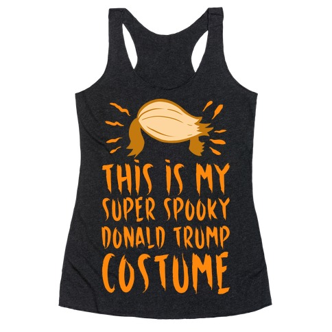 This is My Super Spooky Donald Trump Costume Racerback Tank Top