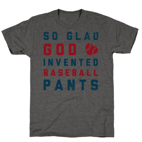 So Glad God Invented Baseball Pants T-Shirt