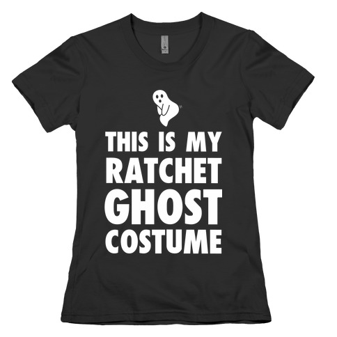 This is My Ratchet Ghost Costume Womens T-Shirt