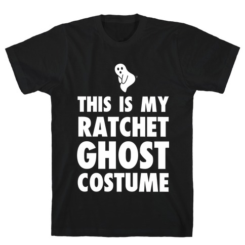 This is My Ratchet Ghost Costume T-Shirt