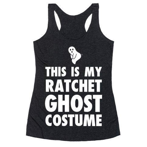 This is My Ratchet Ghost Costume Racerback Tank Top