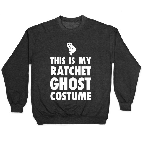This is My Ratchet Ghost Costume Pullover