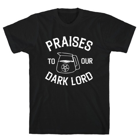 Praises To Our Dark Lord  T-Shirt