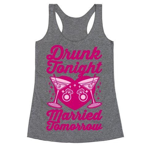 Drunk Tonight Married Tomorrow Racerback Tank Top