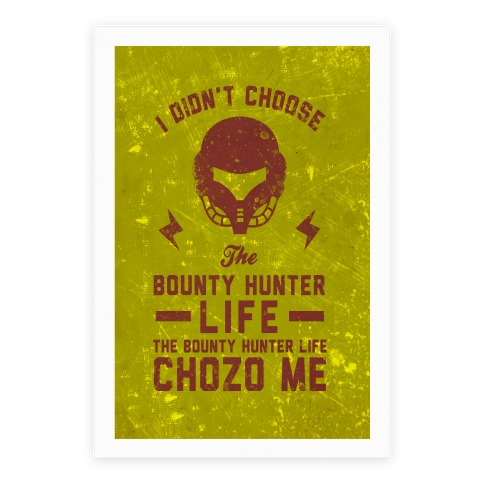 I Didn't Choose The Bounty Hunter Life The Bounty Hunter Life Chozo Me Poster
