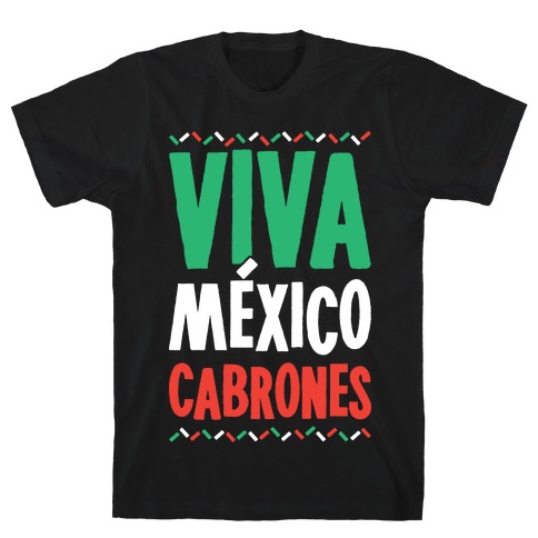 Viva Mexico Cabrones T-Shirt