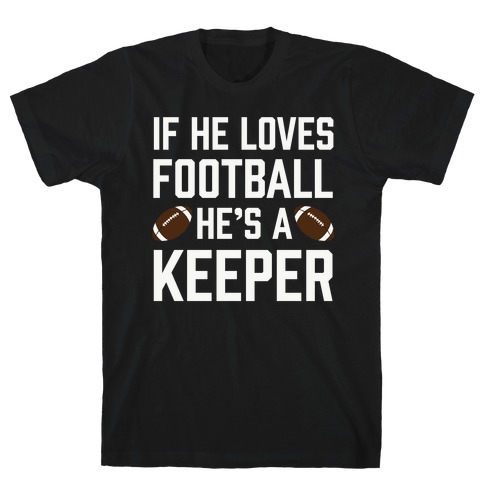 If He Loves Football He's A Keeper T-Shirt