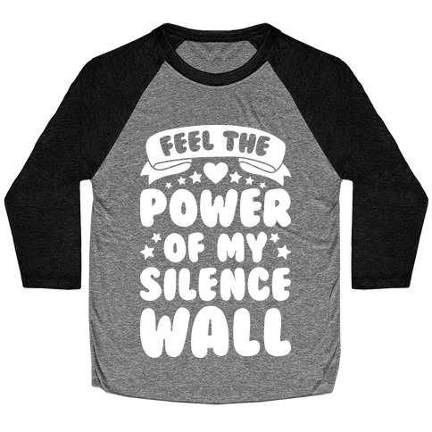 Feel The Power Of My Silence Wall Baseball Tee