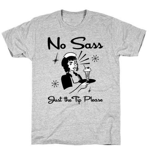 No Sass Just the Tip Please T-Shirt