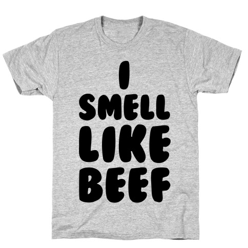 I Smell Like Beef T-Shirt