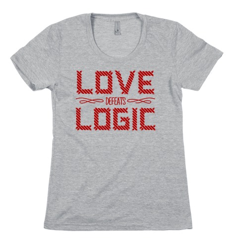 Love Defeats Logic Womens T-Shirt