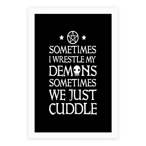 I Wrestle My Demons Sometimes We Just Cuddle Poster