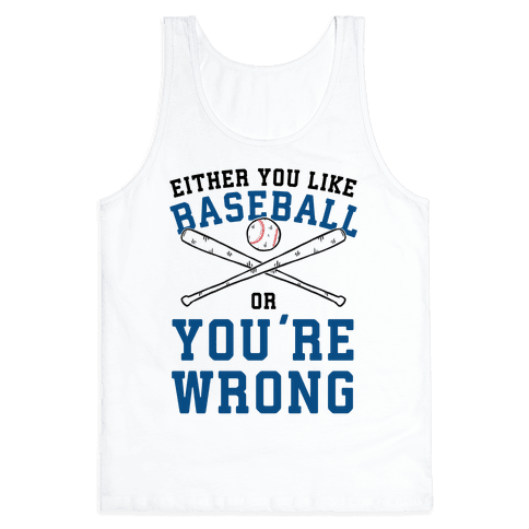 Either You Like Baseball Or You're Wrong Tank Top | LookHUMAN