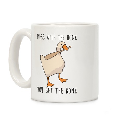 Mess With The Honk You Get The Bonk Coffee Mug