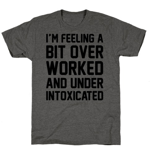 I'm Feeling A Bit Overworked T-Shirt