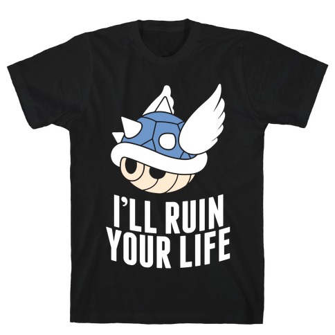 Blue Shell Will Ruin Your Life T-Shirt