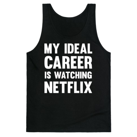 My Ideal Career Is Watching Netflix Tank Top