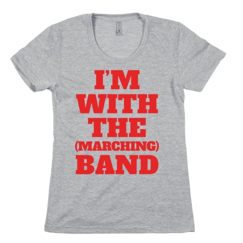 I'm With the (Marching) Band Womens T-Shirt