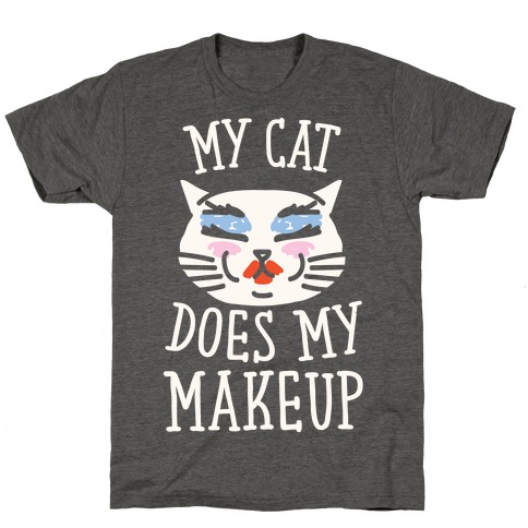 My Cat Does My Makeup T-Shirt