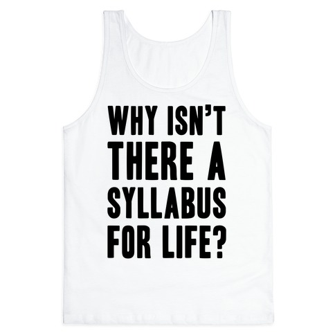 Why Isn't There A Syllabus For Life Tank Top