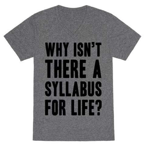 Why Isn't There A Syllabus For Life V-Neck Tee Shirt