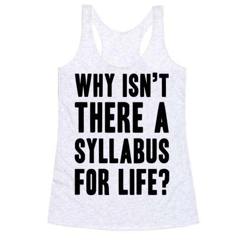 Why Isn't There A Syllabus For Life Racerback Tank Top
