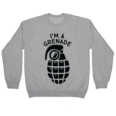 I'm A Grenade Pullover