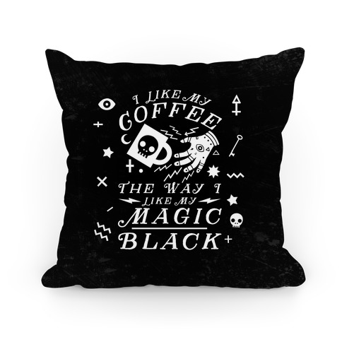 I Like My Coffee The Way I Like My Magic - Black Pillow
