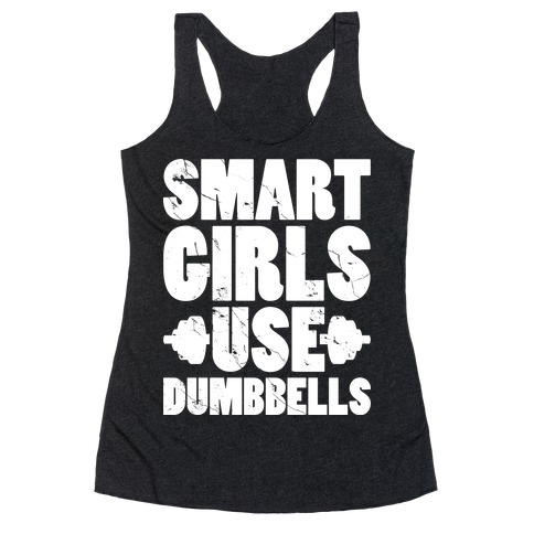 Smart Girls Use Dumbbells Racerback Tank Top