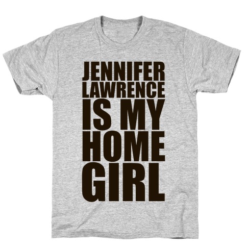 Jennifer Lawrence Is My Home Girl T-Shirt