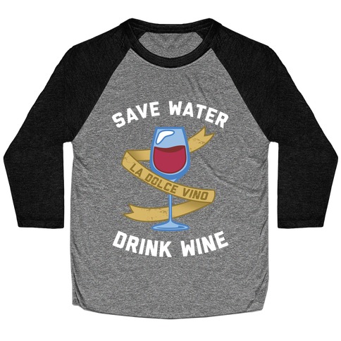 Save Water Drink Wine Baseball Tee