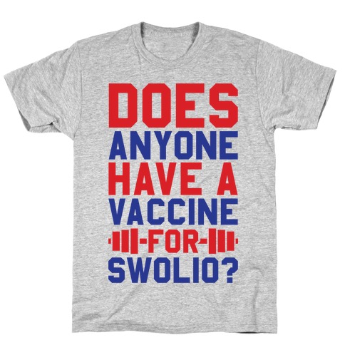 Does Anyone Have A Vaccine For Swolio? T-Shirt
