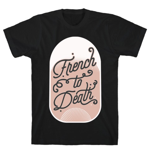 French to Death T-Shirt