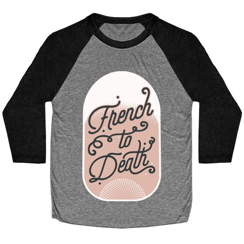 French to Death Baseball Tee
