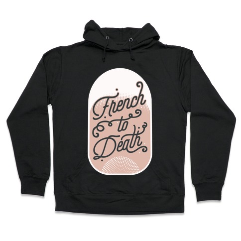 French to Death Hooded Sweatshirt