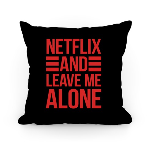 Netflix And Leave Me Alone Pillow