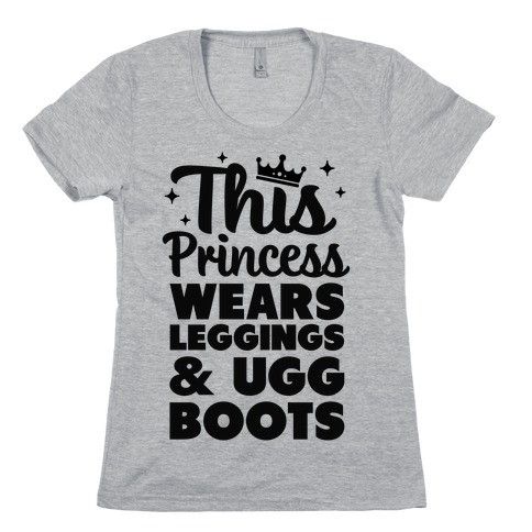 This Princess Wears Leggings & Ugg Boots Womens T-Shirt