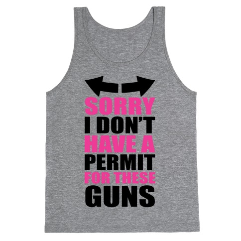 Sorry I Don't Have a Permit for These Guns Tank Top