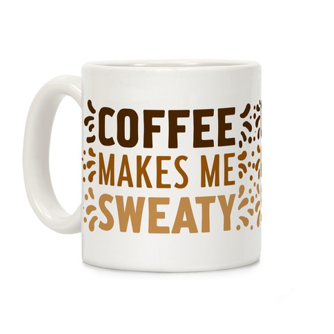 Coffee Makes Me Sweaty Coffee Mug