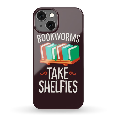 Bookworms Take Shelfies Phone Case