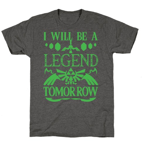I Will Be A Legend Tomorrow T-Shirt