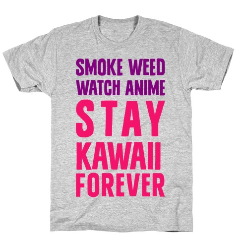 Smoke Weed Watch Anime Stay Kawaii Forever T-Shirt