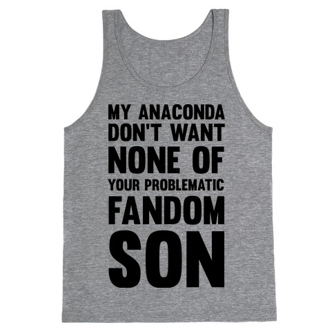 My Anaconda Don't Want None Of Your Problematic Fandom Son Tank Top