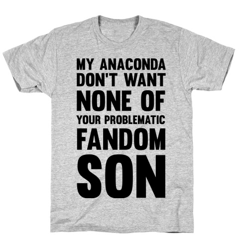 My Anaconda Don't Want None Of Your Problematic Fandom Son T-Shirt