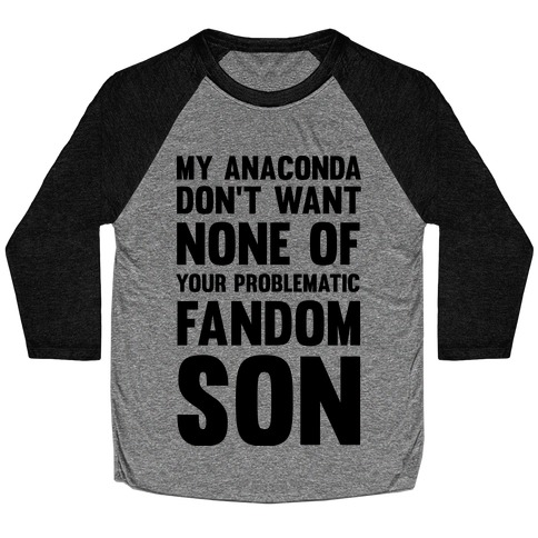 My Anaconda Don't Want None Of Your Problematic Fandom Son Baseball Tee