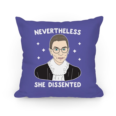 Nevertheless She Dissented Pillow