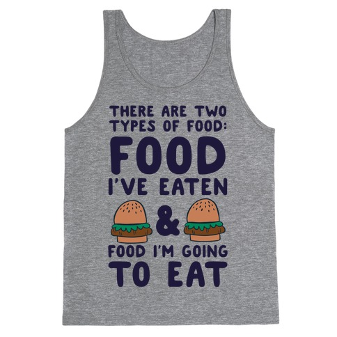There Are Two Types Of Food Tank Top