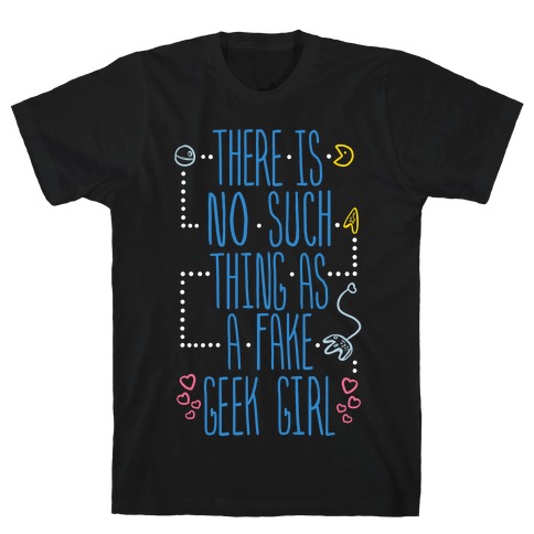 There is No Such Thing As a Fake Geek Girl T-Shirt